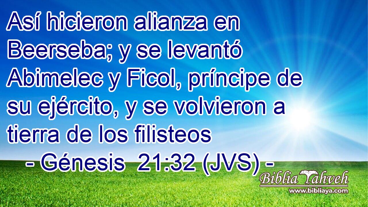 Así hicieron alianza en Beerseba; y se levantó Abimelec y Ficol, príncipe de su ejército, y se volvieron a tierra de los filisteos