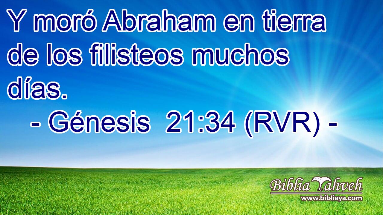 Y moró Abraham en tierra de los filisteos muchos días.