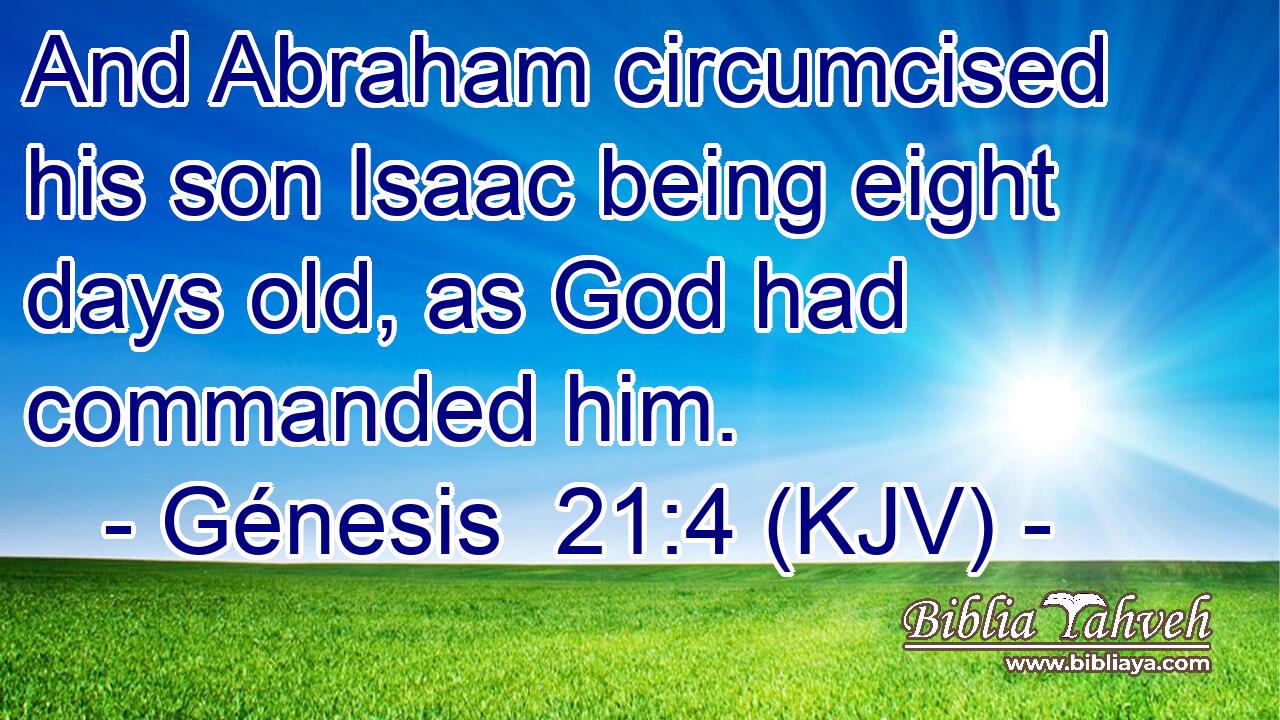 And Abraham circumcised his son Isaac being eight days old, as God had commanded him.