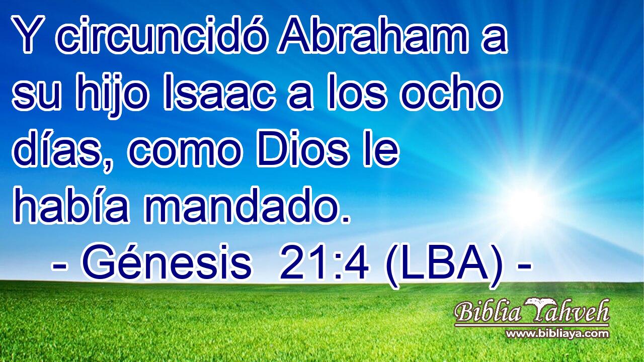 Y circuncidó Abraham a su hijo Isaac a los ocho días, como Dios le había mandado.