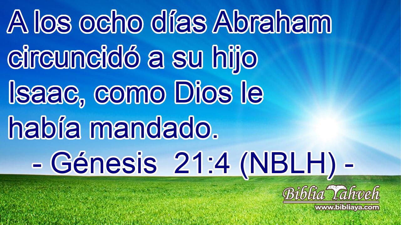  A los ocho días Abraham circuncidó a su hijo Isaac, como Dios le había mandado. 