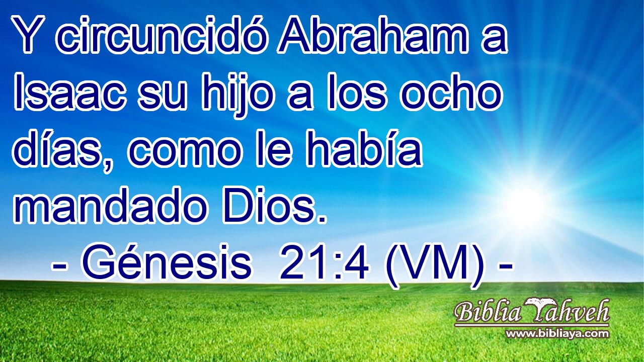  Y circuncidó Abraham a Isaac su hijo a los ocho días, como le había mandado Dios. 