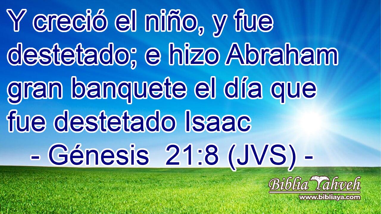 Y creció el niño, y fue destetado; e hizo Abraham gran banquete el día que fue destetado Isaac