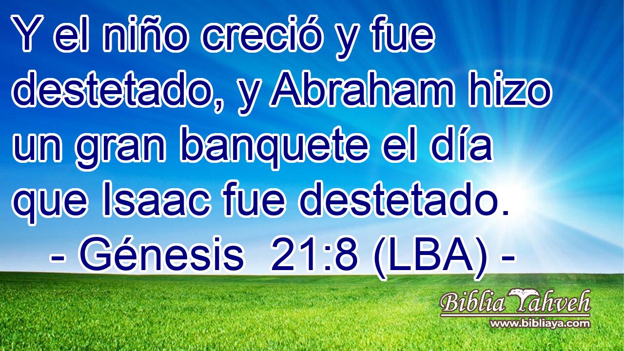 Y el niño creció y fue destetado, y Abraham hizo un gran banquete el día que Isaac fue destetado.