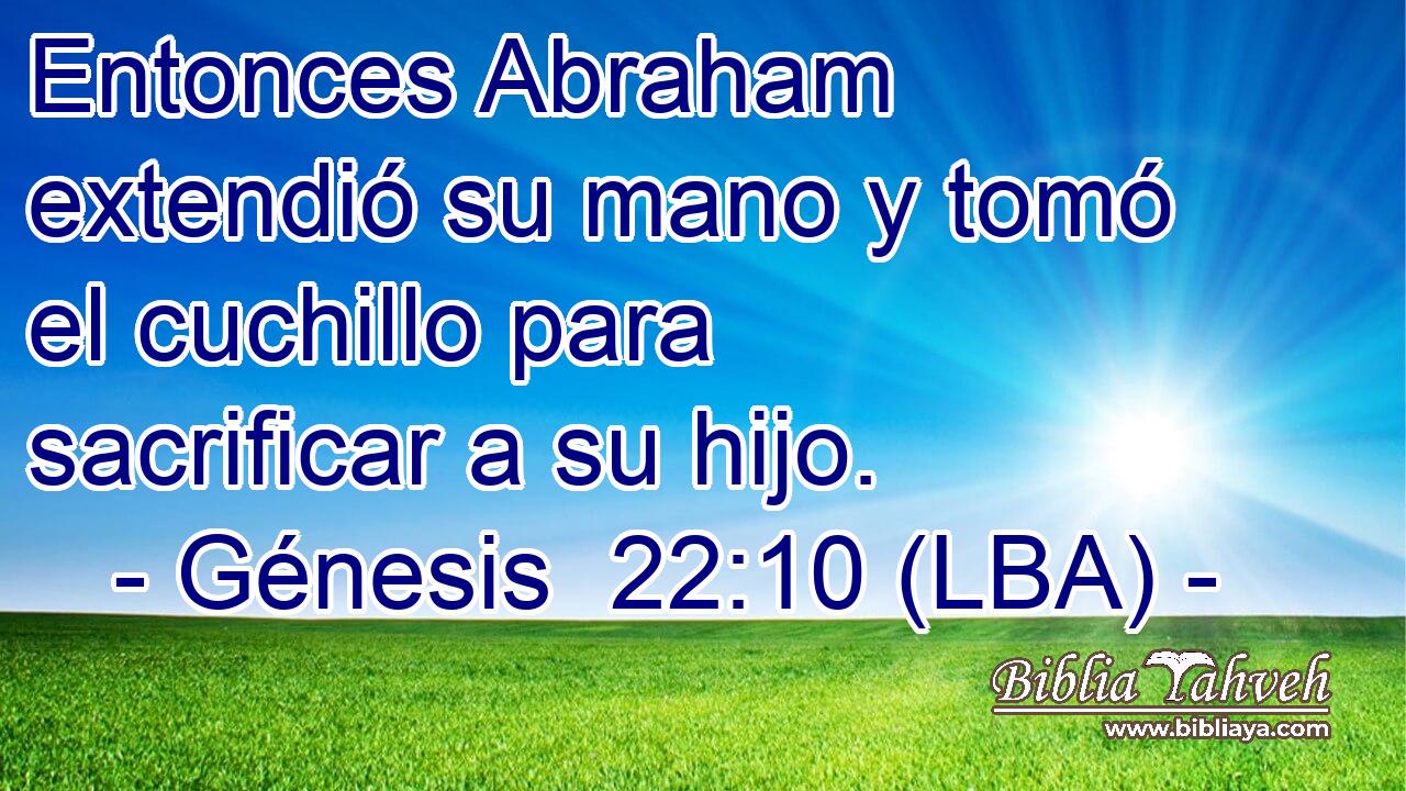 Entonces Abraham extendió su mano y tomó el cuchillo para sacrificar a su hijo.