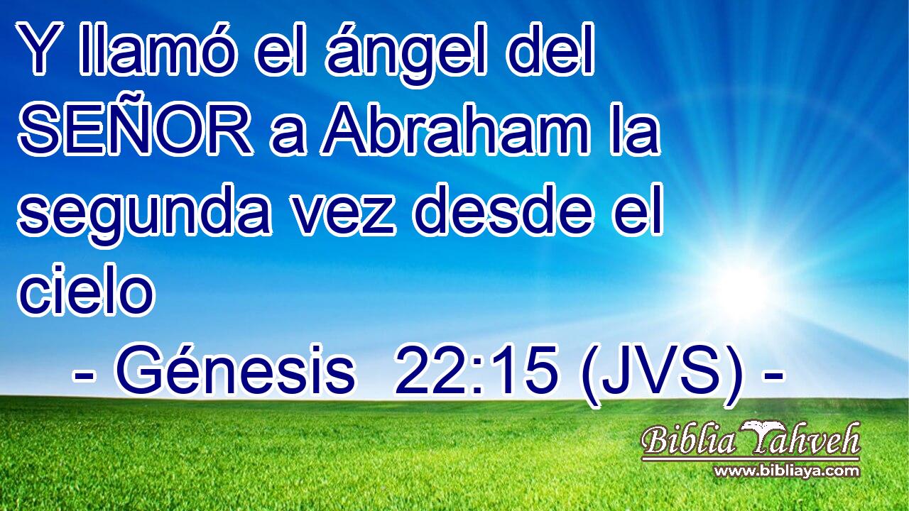 Y llamó el ángel del SEÑOR a Abraham la segunda vez desde el cielo