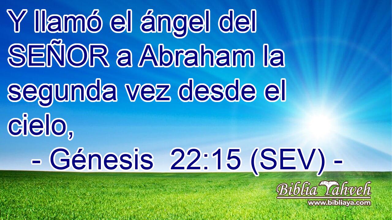 Y llamó el ángel del SEÑOR a Abraham la segunda vez desde el cielo,
