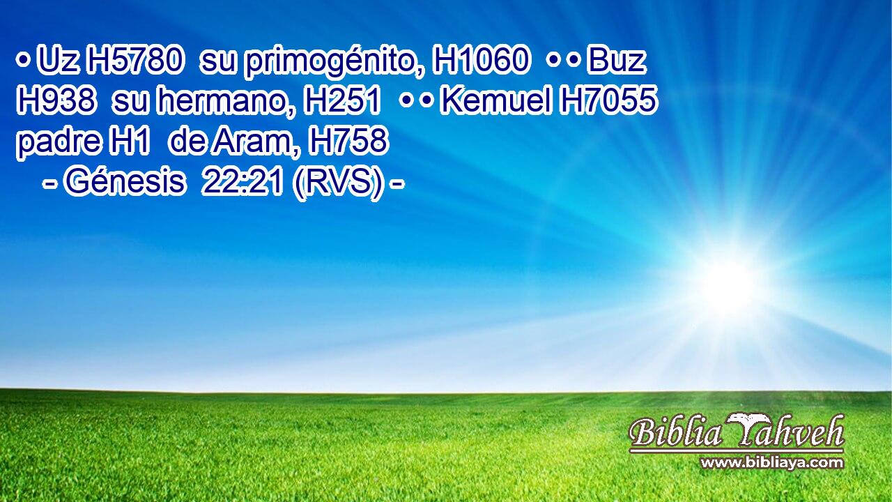 • Uz H5780  su primogénito, H1060  • • Buz H938  su hermano, H251  • • Kemuel H7055  padre H1  de Aram, H758  