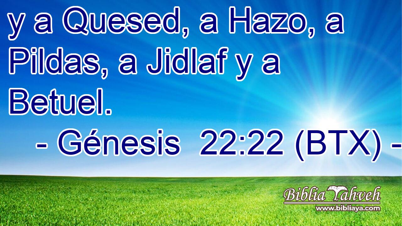 y a Quesed, a Hazo, a Pildas, a Jidlaf y a Betuel.
