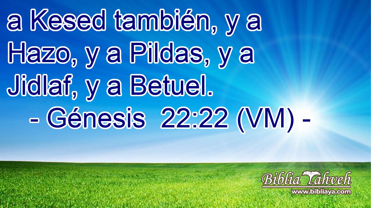  a Kesed también, y a Hazo, y a Pildas, y a Jidlaf, y a Betuel. 