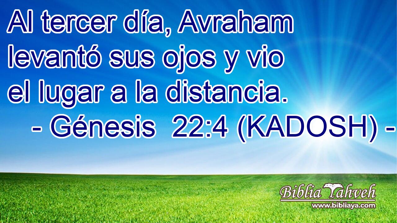 Al tercer día, Avraham levantó sus ojos y vio el lugar a la distancia. 