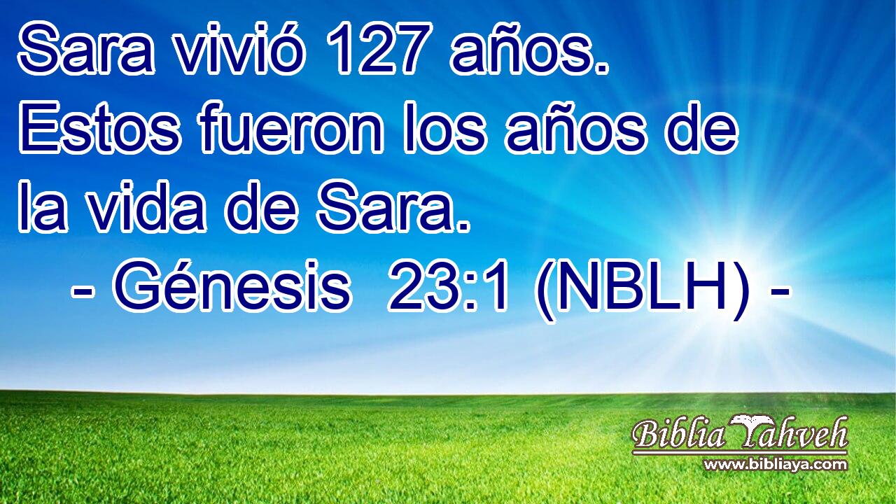  Sara vivió 127 años. Estos fueron los años de la vida de Sara. 