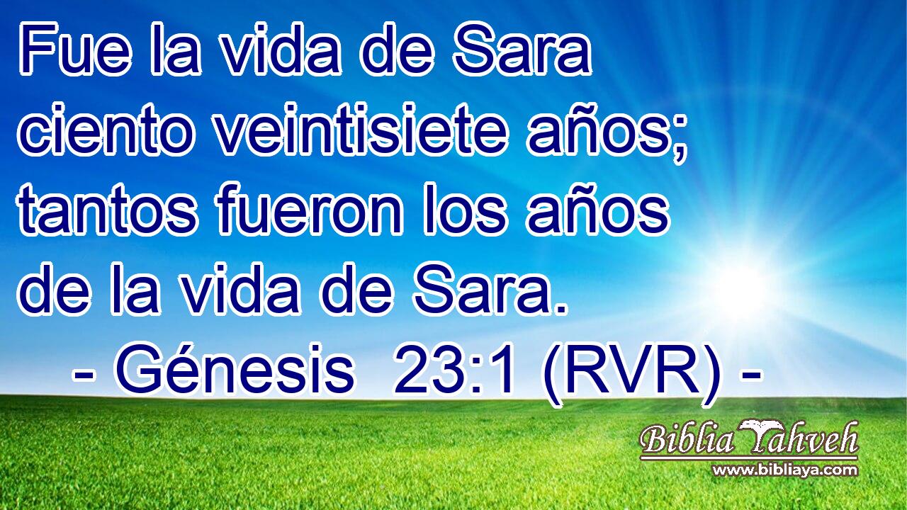 Fue la vida de Sara ciento veintisiete años; tantos fueron los años de la vida de Sara.