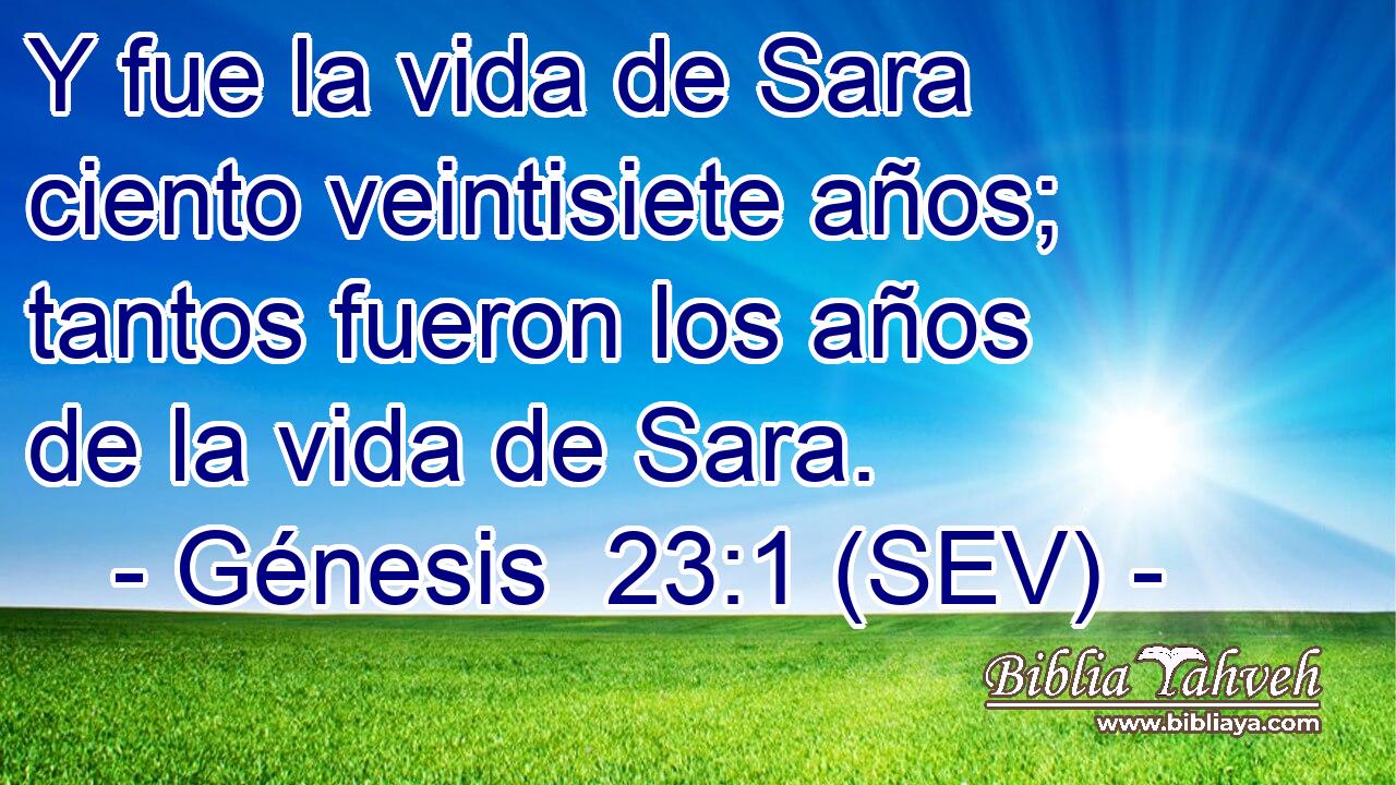 Y fue la vida de Sara ciento veintisiete años; tantos fueron los años de la vida de Sara.