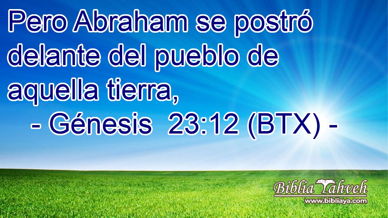 Pero Abraham se postró delante del pueblo de aquella tierra,