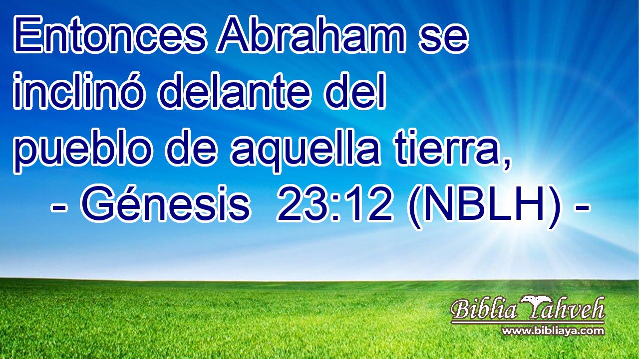  Entonces Abraham se inclinó delante del pueblo de aquella tierra, 