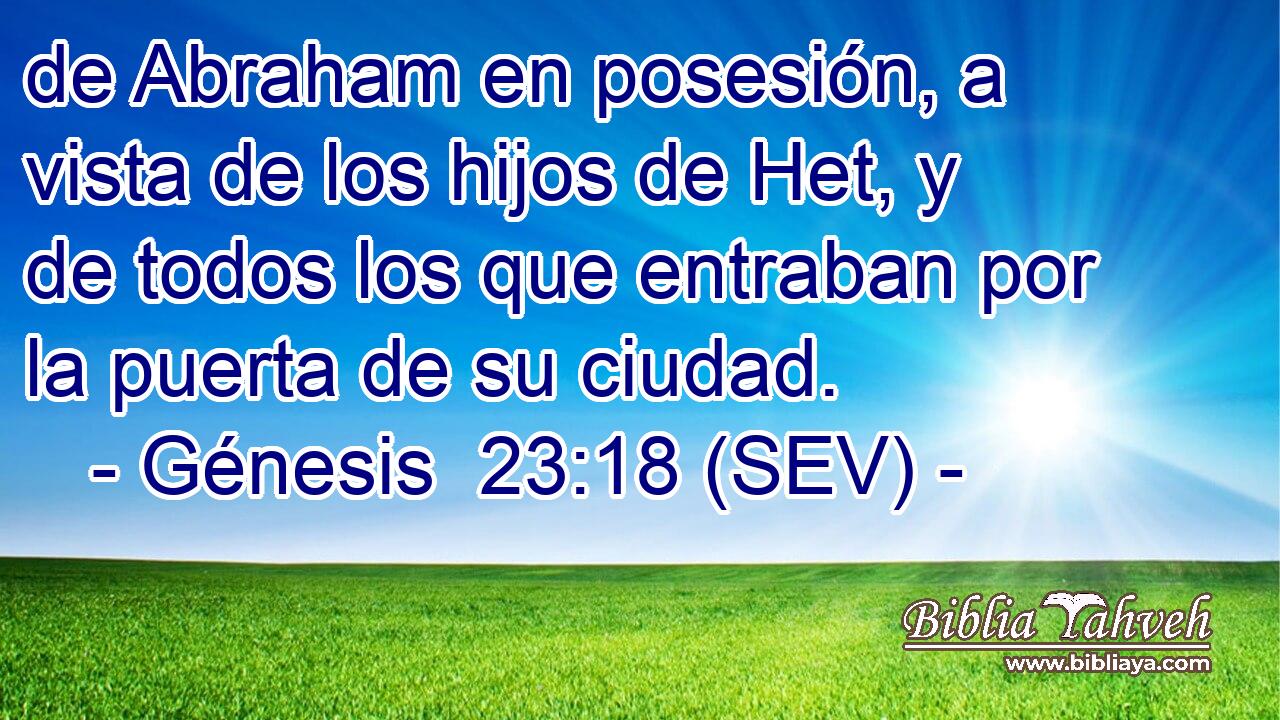 de Abraham en posesión, a vista de los hijos de Het, y de todos los que entraban por la puerta de su ciudad.