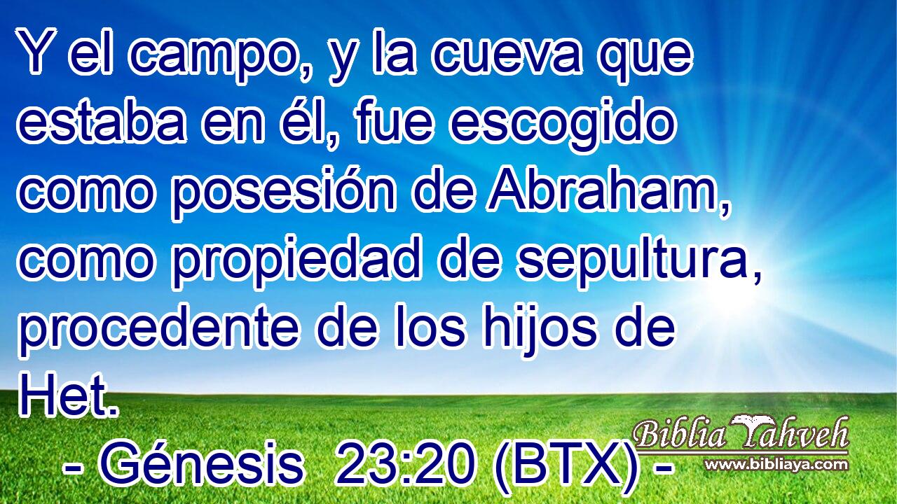 Y el campo, y la cueva que estaba en él, fue escogido como posesión de Abraham, como propiedad de sepultura, procedente de los hijos de Het.
