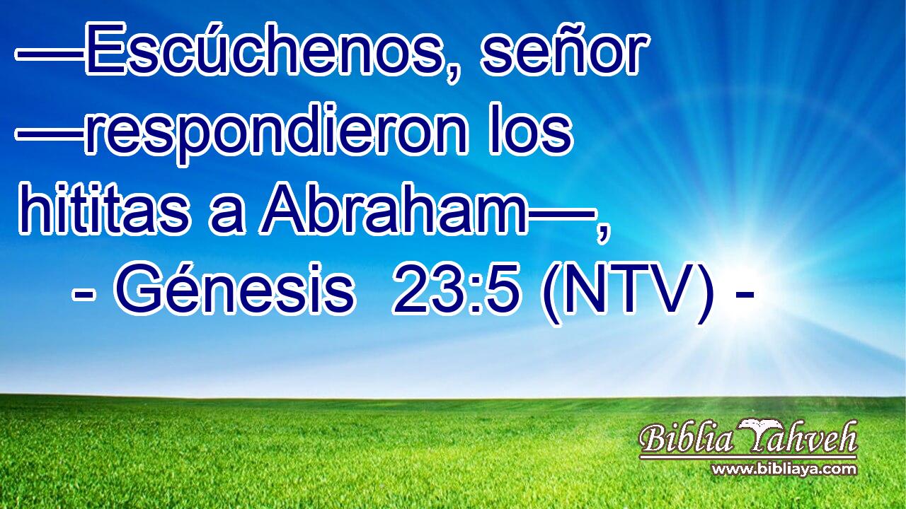 —Escúchenos, señor —respondieron los hititas a Abraham—,