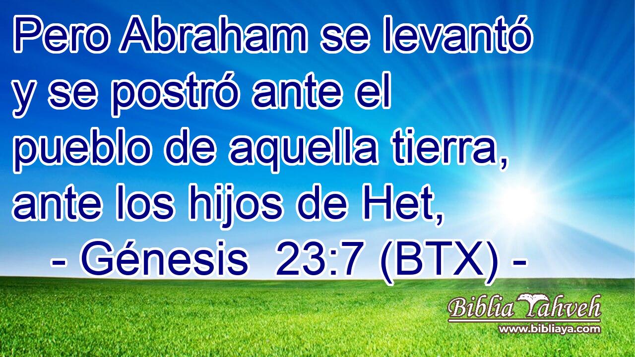 Pero Abraham se levantó y se postró ante el pueblo de aquella tierra, ante los hijos de Het,