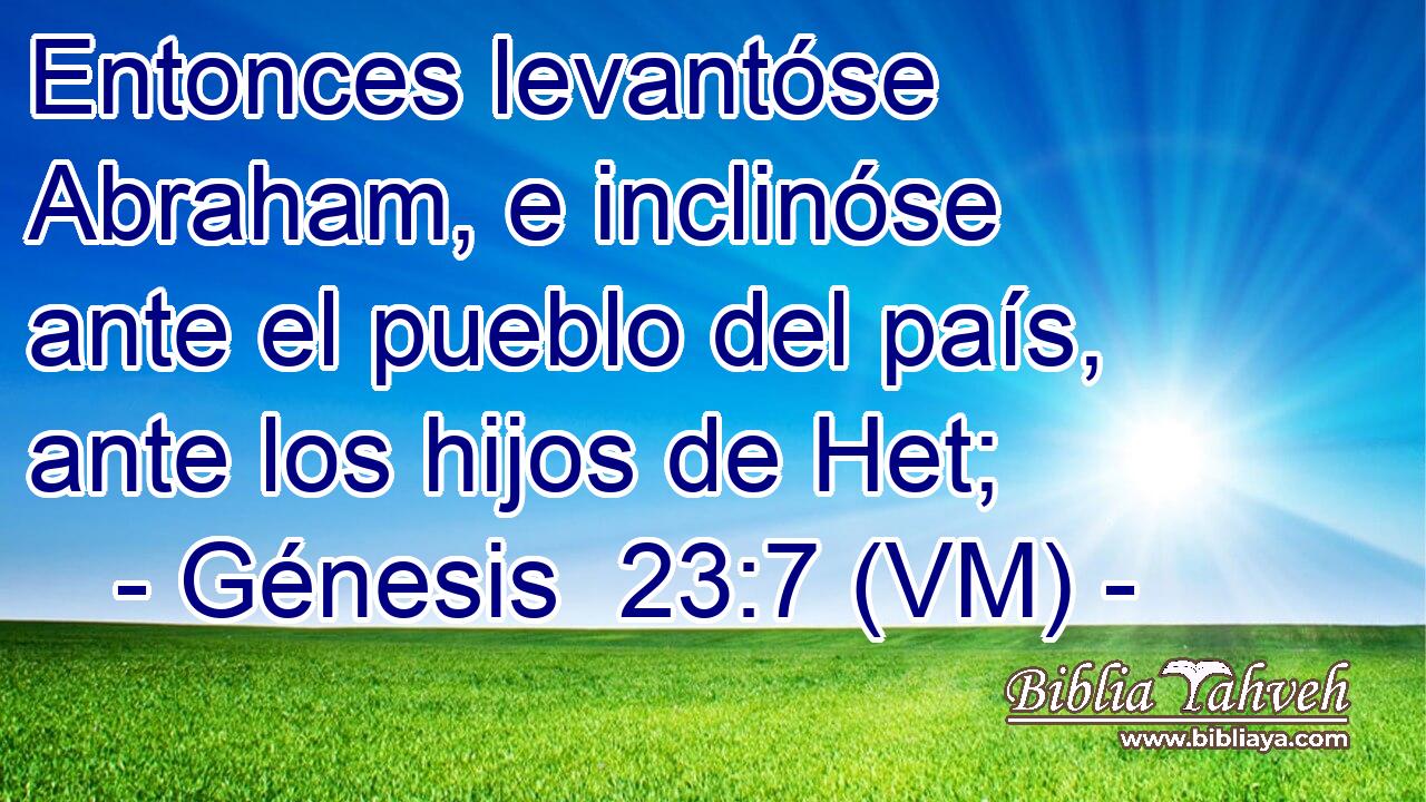  Entonces levantóse Abraham, e inclinóse ante el pueblo del país, ante los hijos de Het; 