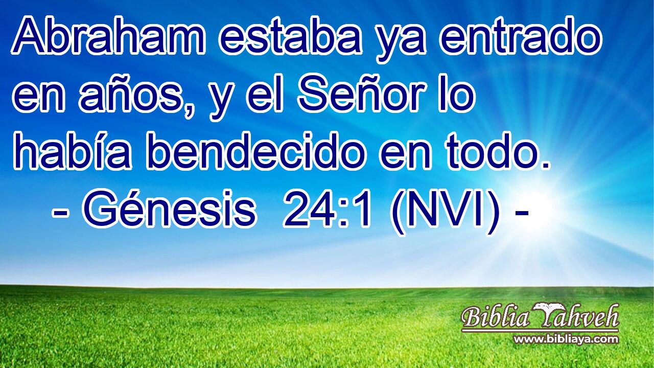  Abraham estaba ya entrado en años, y el Señor lo había bendecido en todo. 