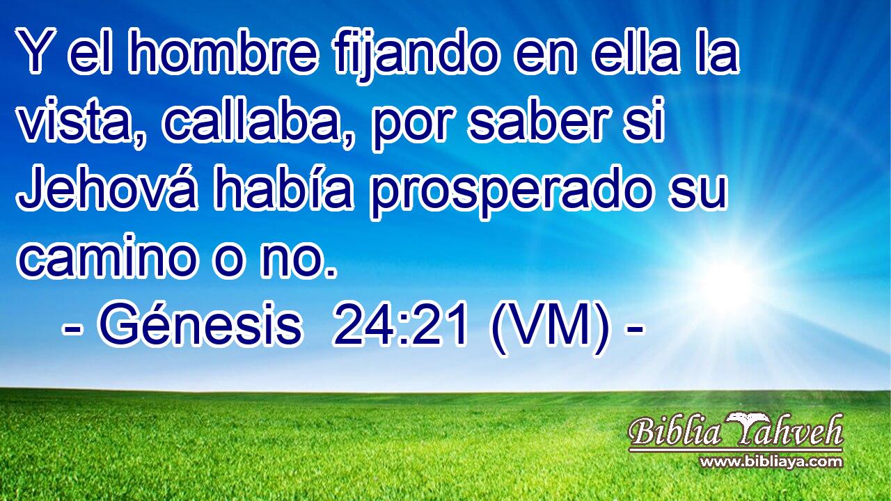  Y el hombre fijando en ella la vista, callaba, por saber si Jehová había prosperado su camino o no. 