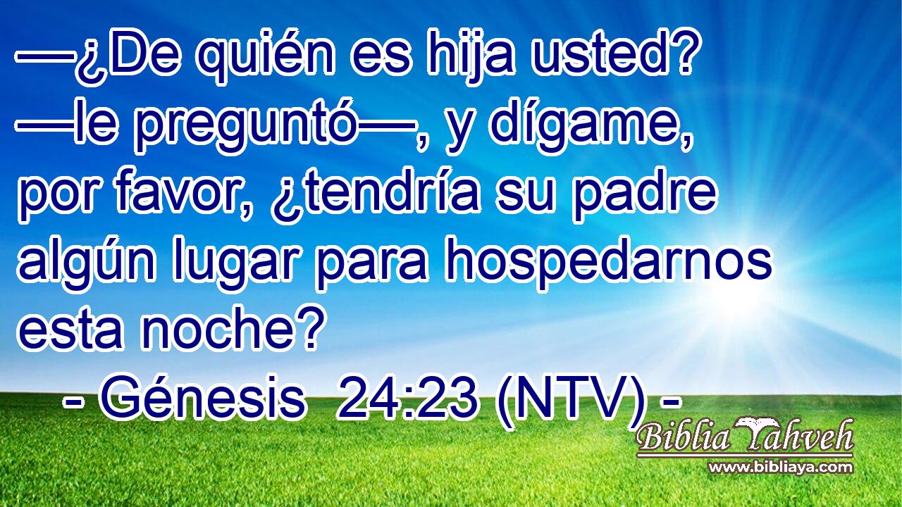 —¿De quién es hija usted? —le preguntó—, y dígame, por favor, ¿tendría su padre algún lugar para hospedarnos esta noche?