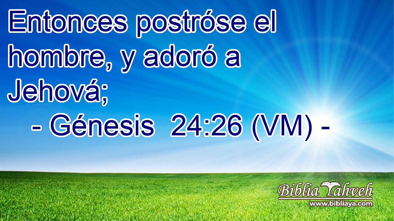  Entonces postróse el hombre, y adoró a Jehová; 