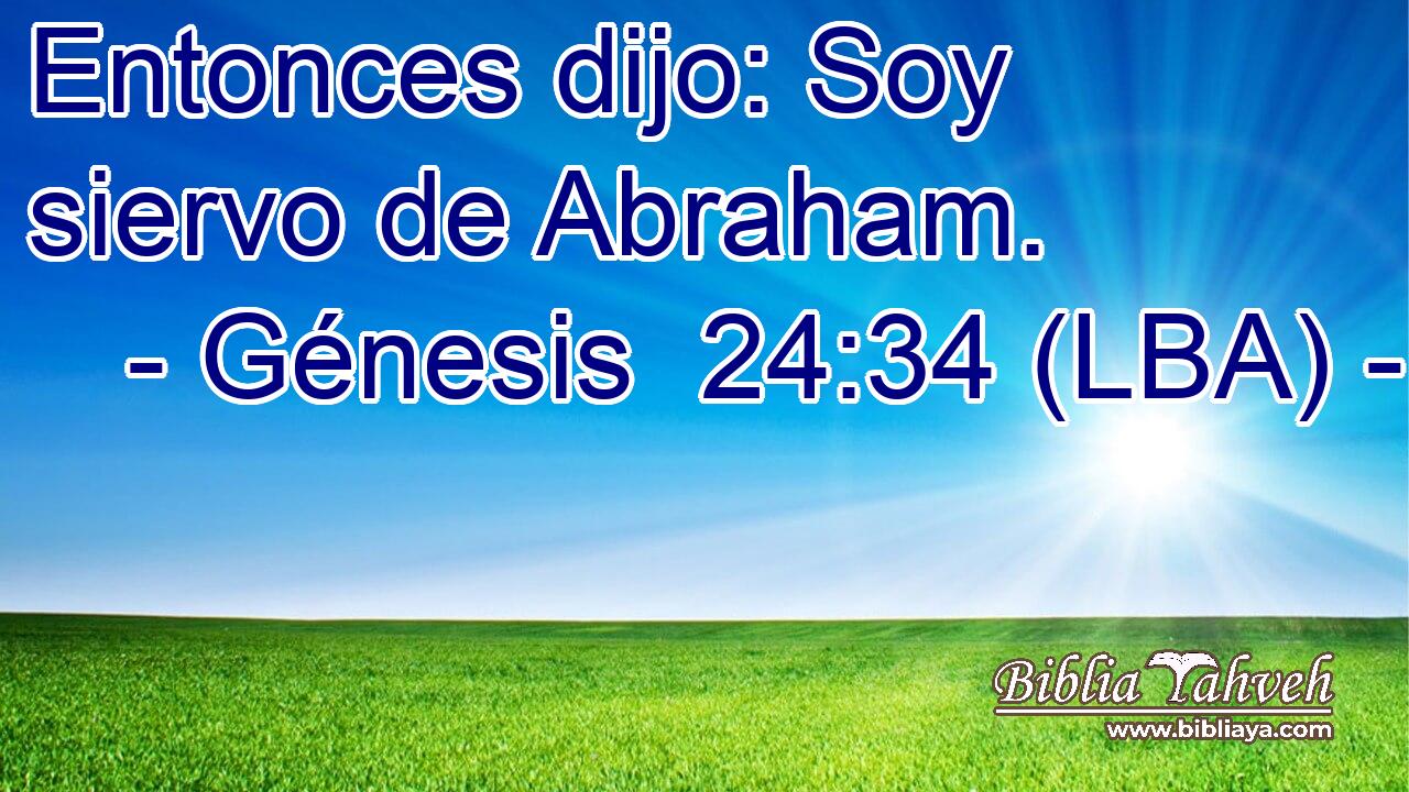 Entonces dijo: Soy siervo de Abraham.