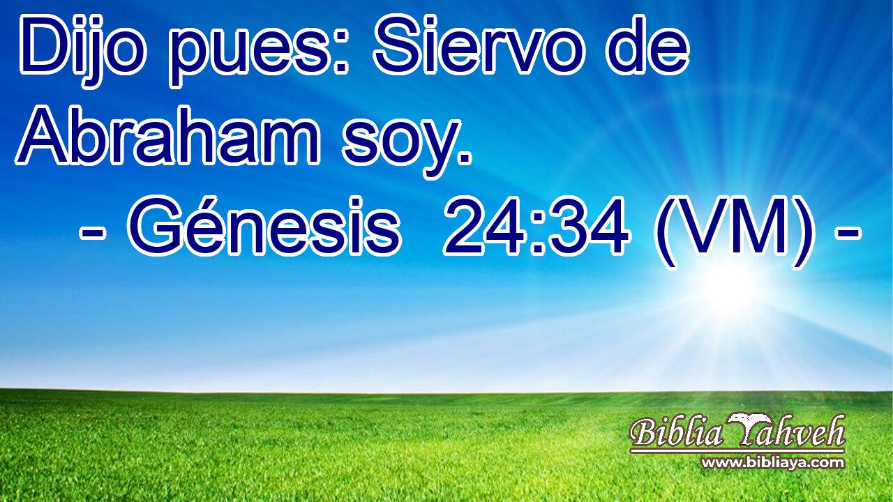  Dijo pues: Siervo de Abraham soy. 