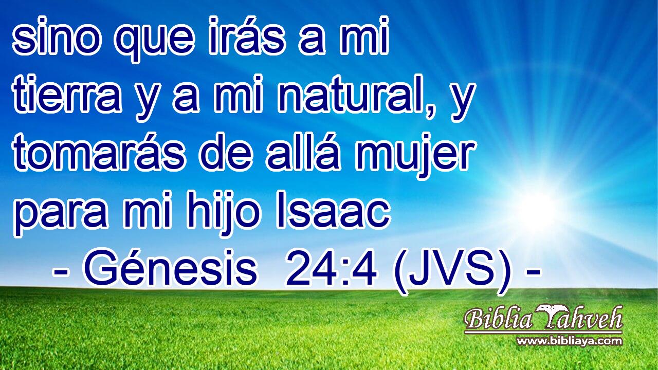 sino que irás a mi tierra y a mi natural, y tomarás de allá mujer para mi hijo Isaac