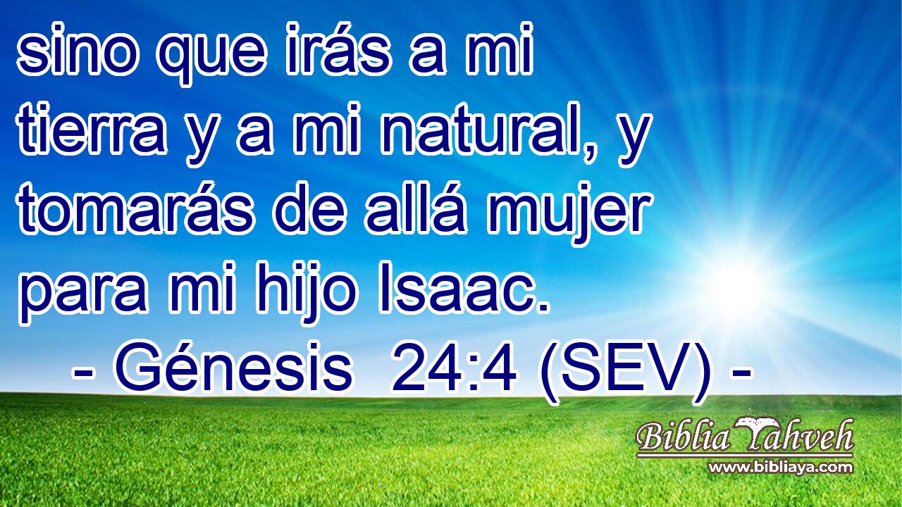 sino que irás a mi tierra y a mi natural, y tomarás de allá mujer para mi hijo Isaac.