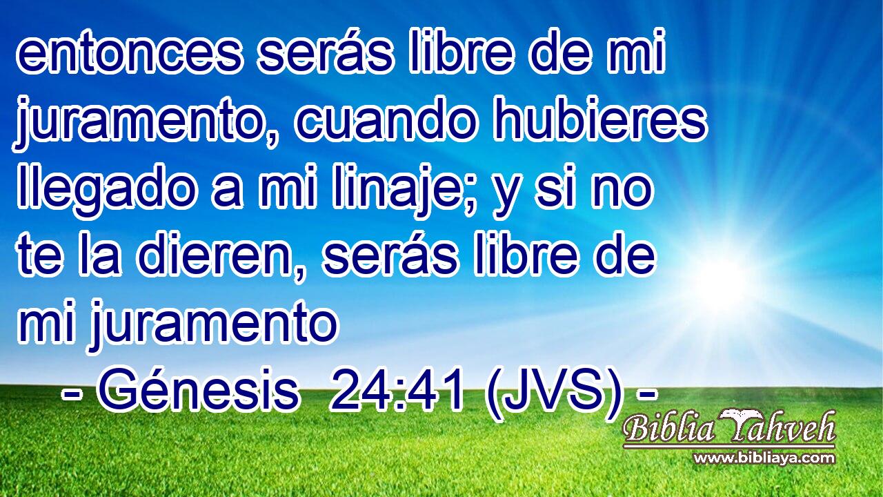 entonces serás libre de mi juramento, cuando hubieres llegado a mi linaje; y si no te la dieren, serás libre de mi juramento
