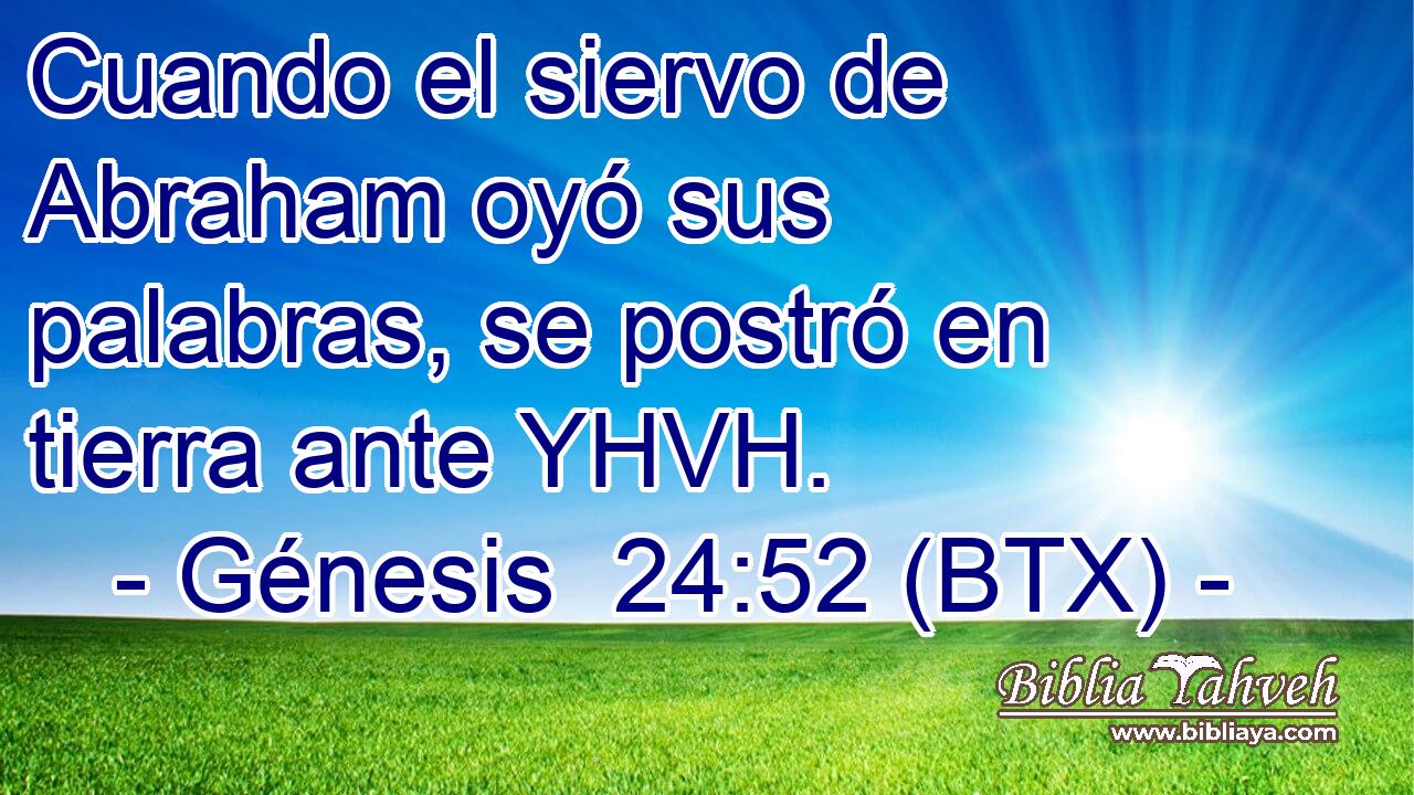 Cuando el siervo de Abraham oyó sus palabras, se postró en tierra ante YHVH.