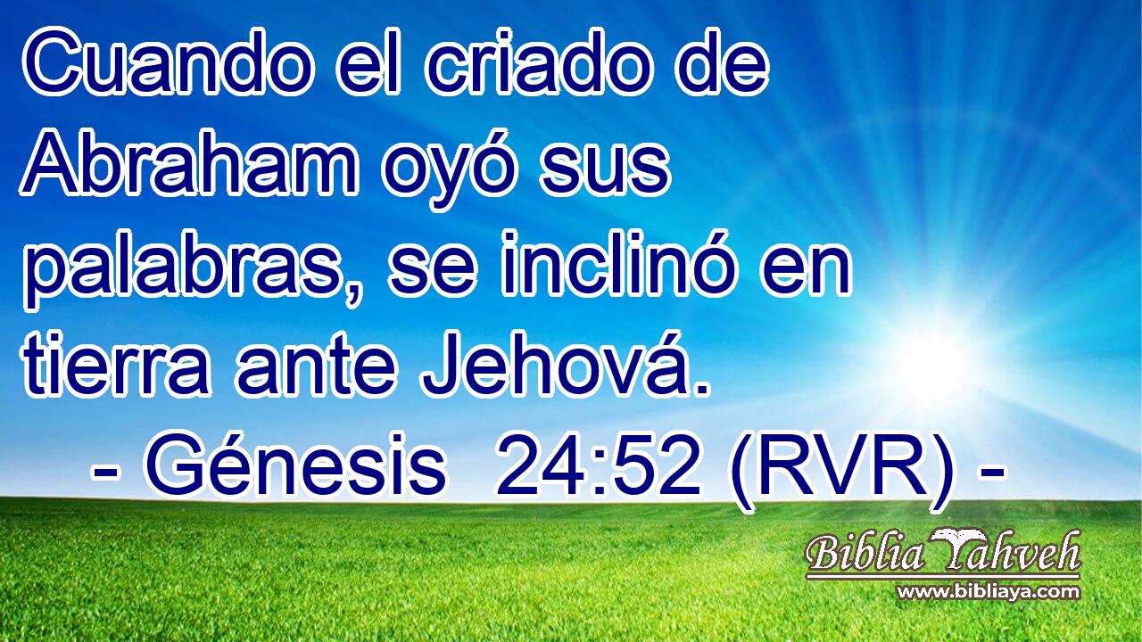 Cuando el criado de Abraham oyó sus palabras, se inclinó en tierra ante Jehová.
