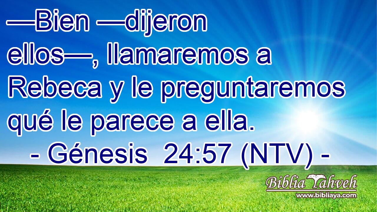 —Bien —dijeron ellos—, llamaremos a Rebeca y le preguntaremos qué le parece a ella.