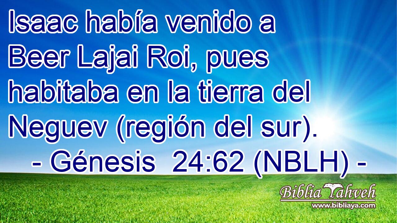  Isaac había venido a Beer Lajai Roi, pues habitaba en la tierra del Neguev (región del sur). 