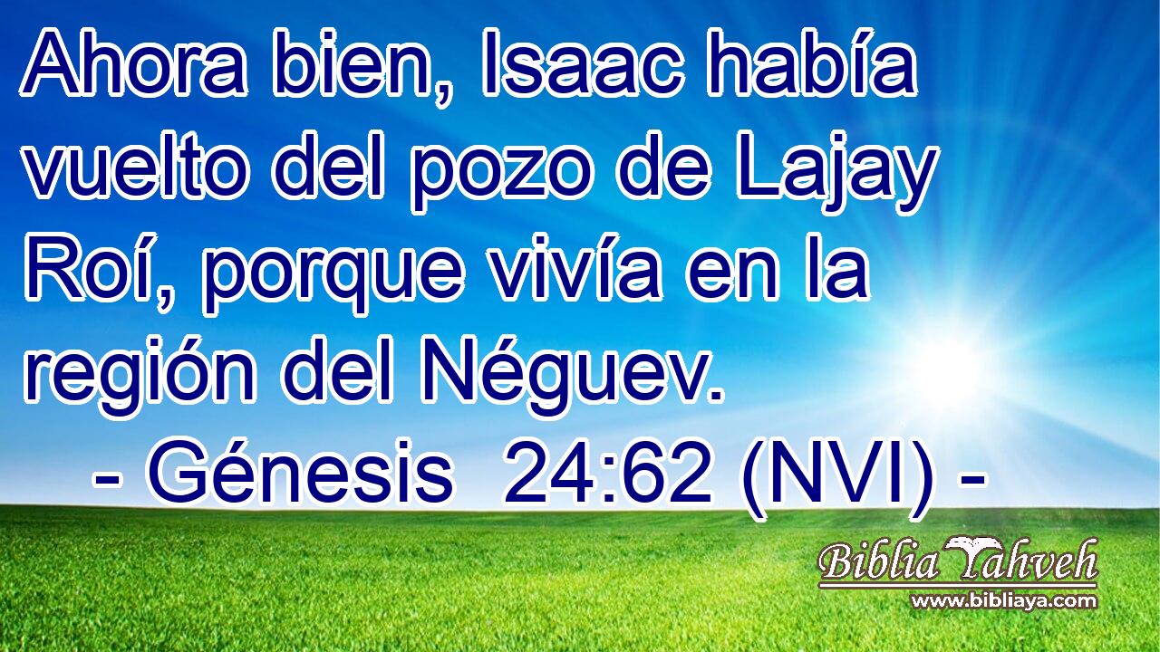  Ahora bien, Isaac había vuelto del pozo de Lajay Roí, porque vivía en la región del Néguev. 