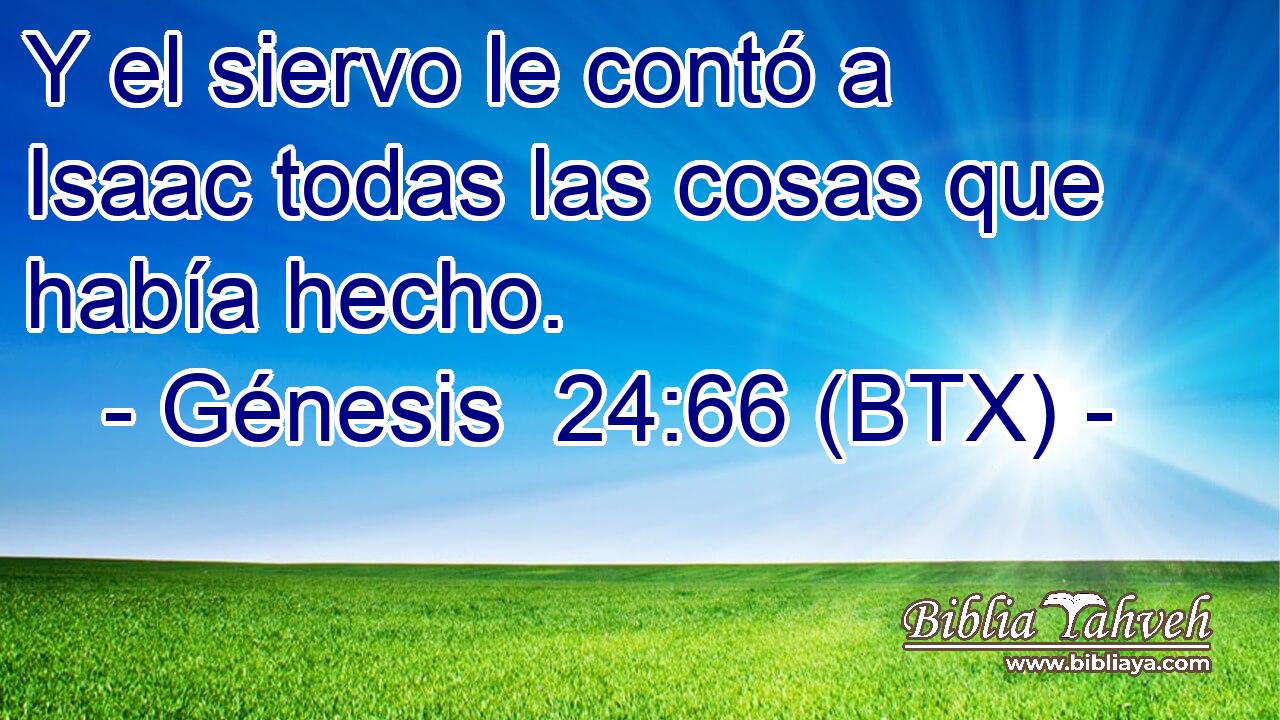 Y el siervo le contó a Isaac todas las cosas que había hecho.