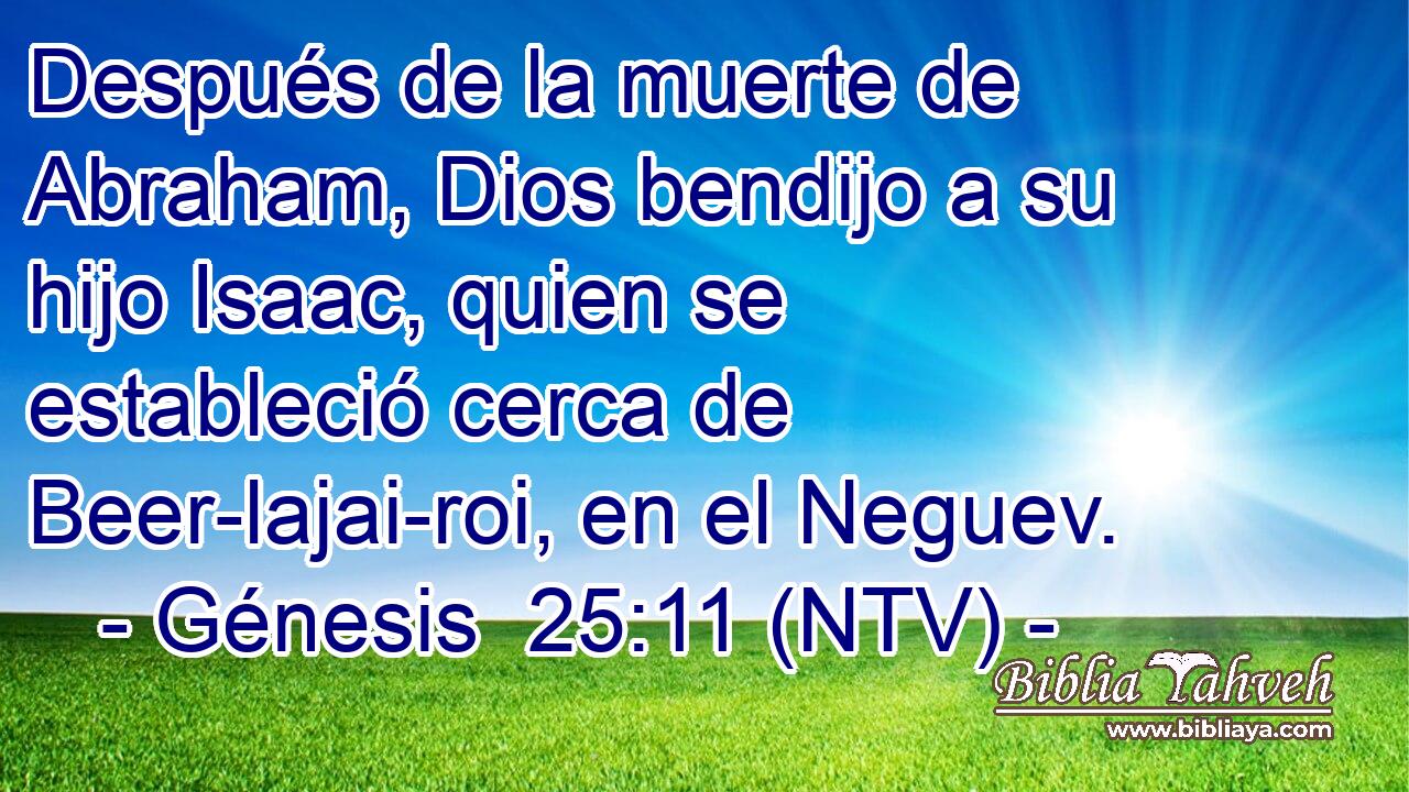 Después de la muerte de Abraham, Dios bendijo a su hijo Isaac, quien se estableció cerca de Beer-lajai-roi, en el Neguev.