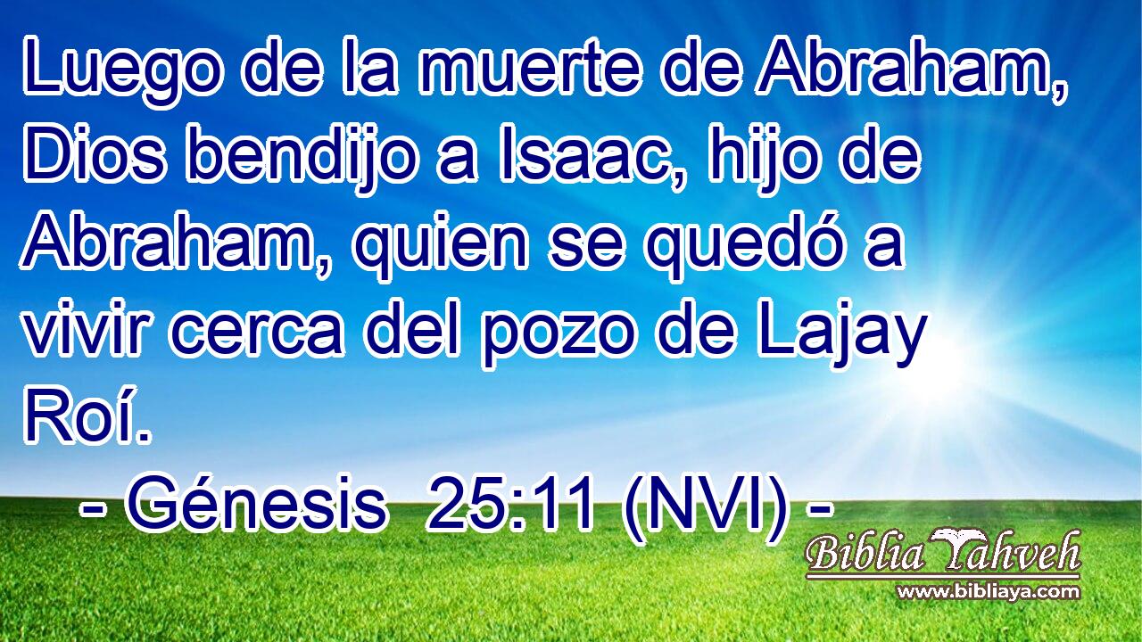  Luego de la muerte de Abraham, Dios bendijo a Isaac, hijo de Abraham, quien se quedó a vivir cerca del pozo de Lajay Roí. 