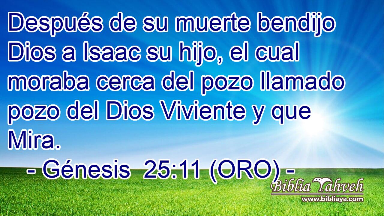  Después de su muerte bendijo Dios a Isaac su hijo, el cual moraba cerca del pozo llamado pozo del Dios Viviente y que Mira. 