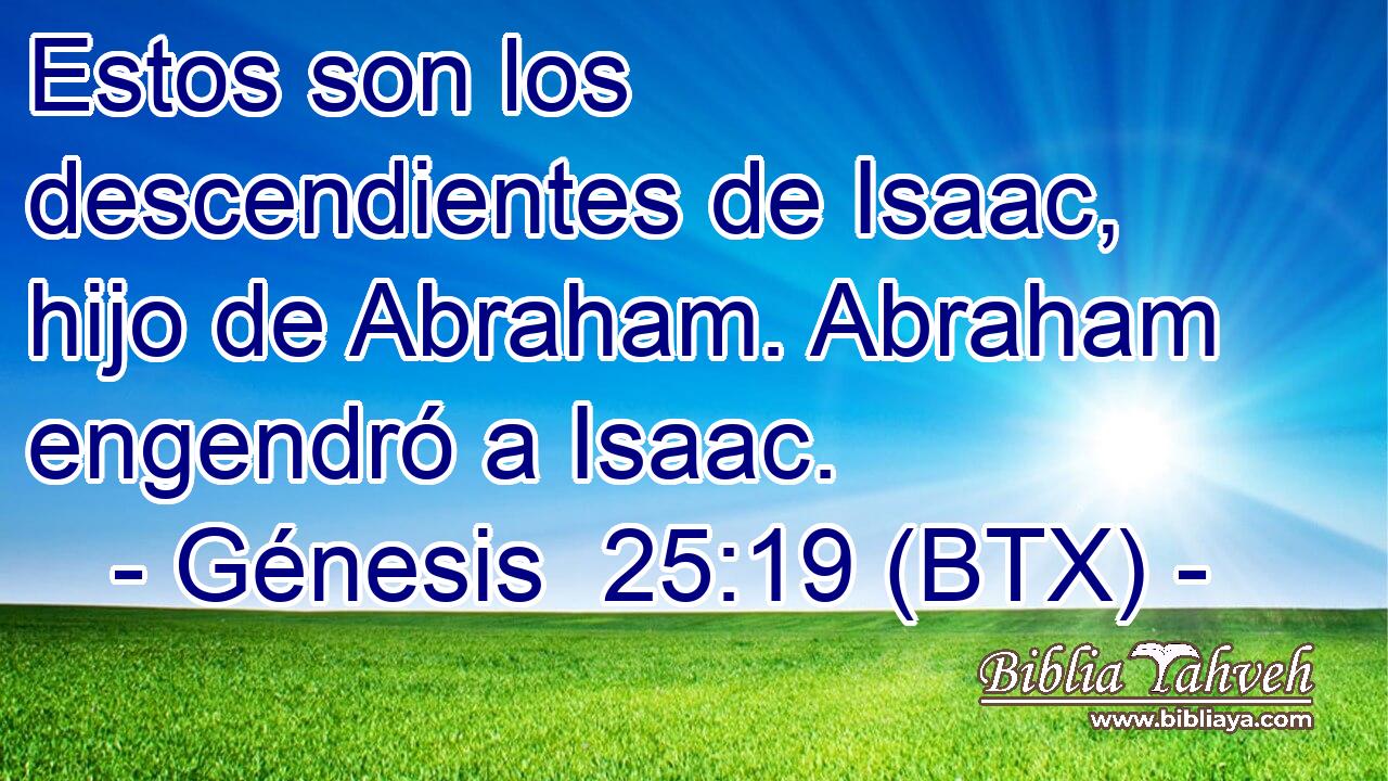 Estos son los descendientes de Isaac, hijo de Abraham. Abraham engendró a Isaac.