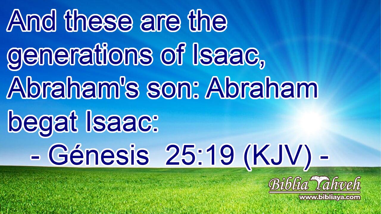 And these are the generations of Isaac, Abraham's son: Abraham begat Isaac: