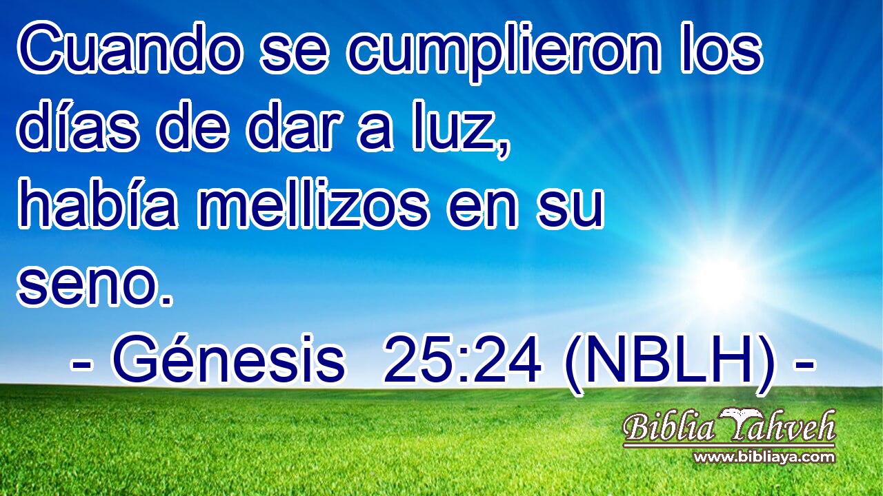  Cuando se cumplieron los días de dar a luz, había mellizos en su seno. 