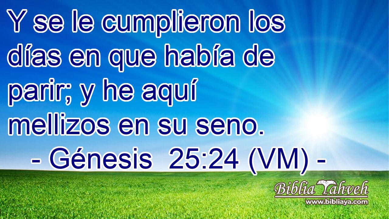  Y se le cumplieron los días en que había de parir; y he aquí mellizos en su seno. 