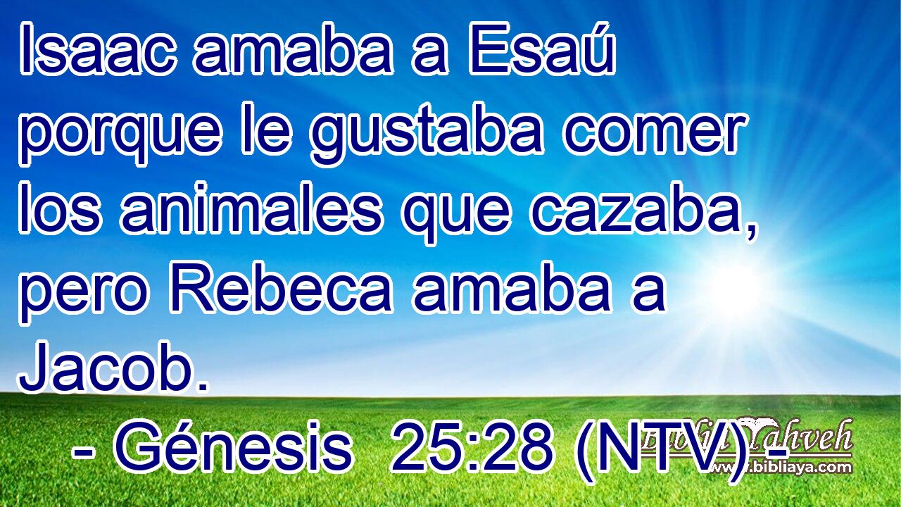 Isaac amaba a Esaú porque le gustaba comer los animales que cazaba, pero Rebeca amaba a Jacob.