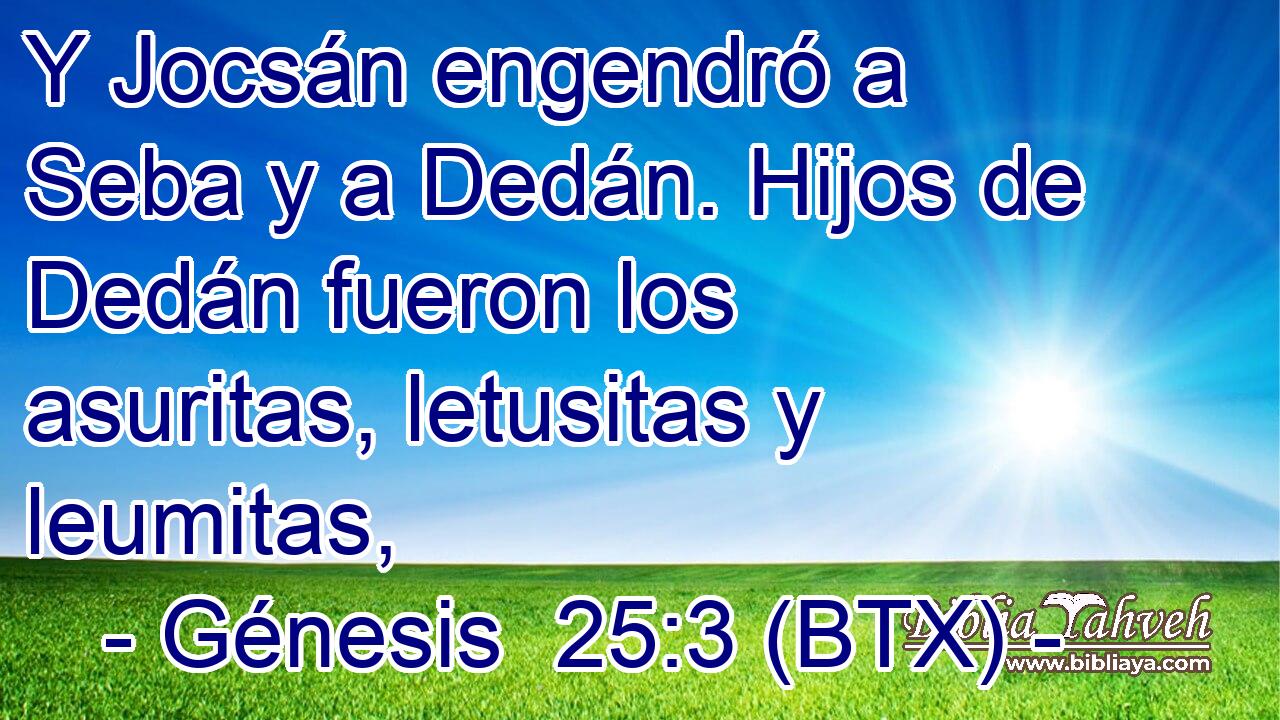 Y Jocsán engendró a Seba y a Dedán. Hijos de Dedán fueron los asuritas, letusitas y leumitas,