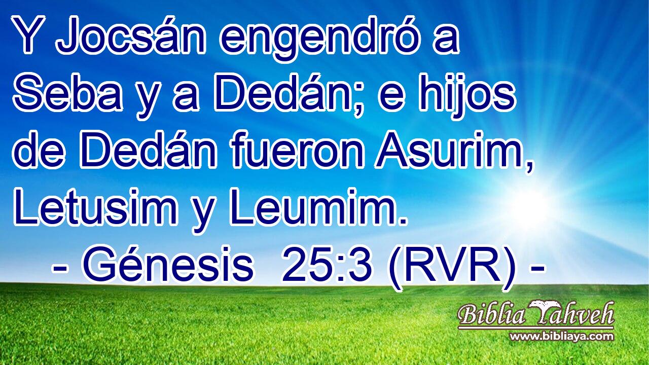 Y Jocsán engendró a Seba y a Dedán; e hijos de Dedán fueron Asurim, Letusim y Leumim.